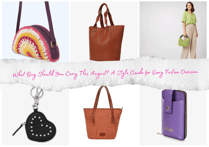 What Bag Should You Carry This August? A Style Guide for Every Festive Occasion